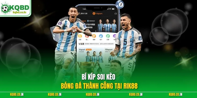 Bí kíp soi kèo bóng đá thành công tại Rik88