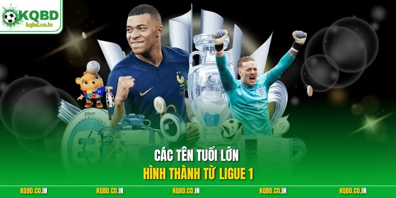 Các tên tuổi lớn hình thành từ Ligue 1