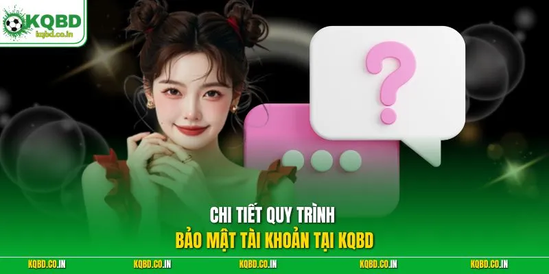 Chi tiết quy trình bảo mật tài khoản tại KQBD