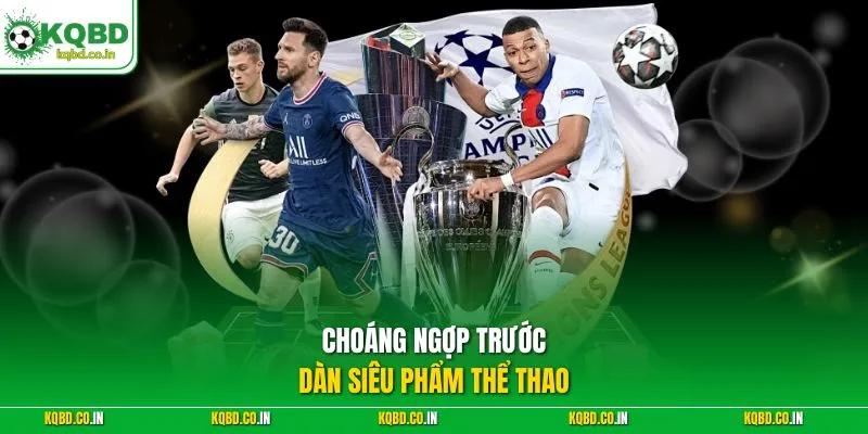 Choáng ngợp trước dàn siêu phẩm thể thao