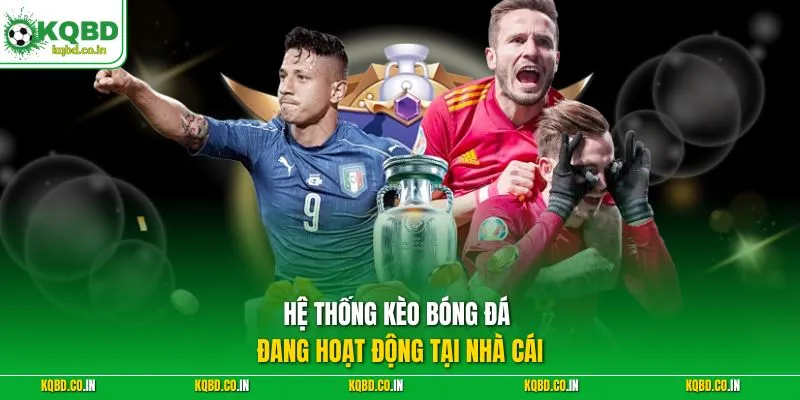 Hệ thống kèo bóng đá đang hoạt động tại nhà cái