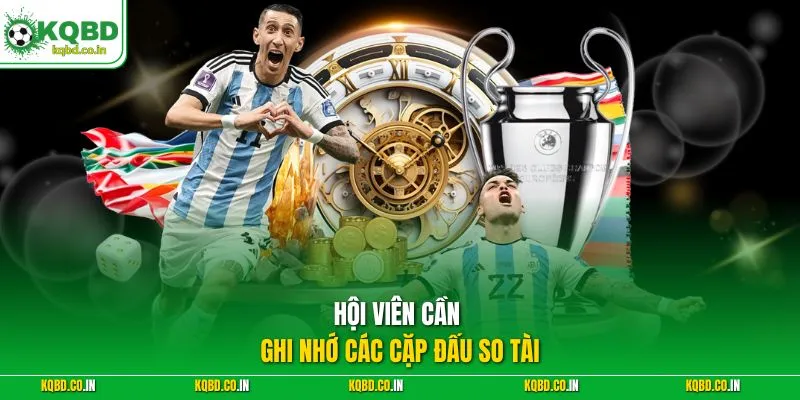 Hội viên cần ghi nhớ các cặp đấu so tài
