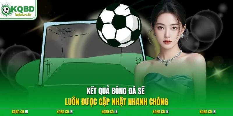 Kết quả bóng đá sẽ luôn được cập nhật nhanh chóng