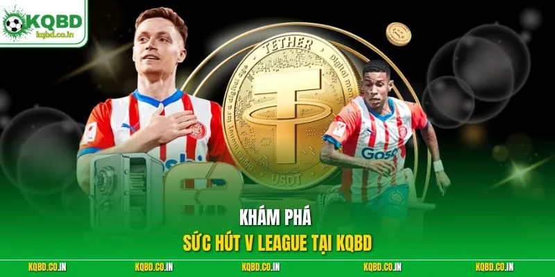 Khám phá sức hút V League tại KQBD