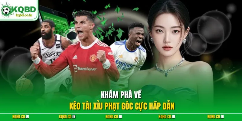 Khám phá về kèo tài xỉu phạt góc cực hấp dẫn