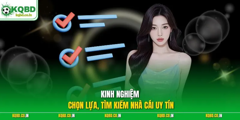 Kinh nghiệm chọn lựa, tìm kiếm nhà cái uy tín