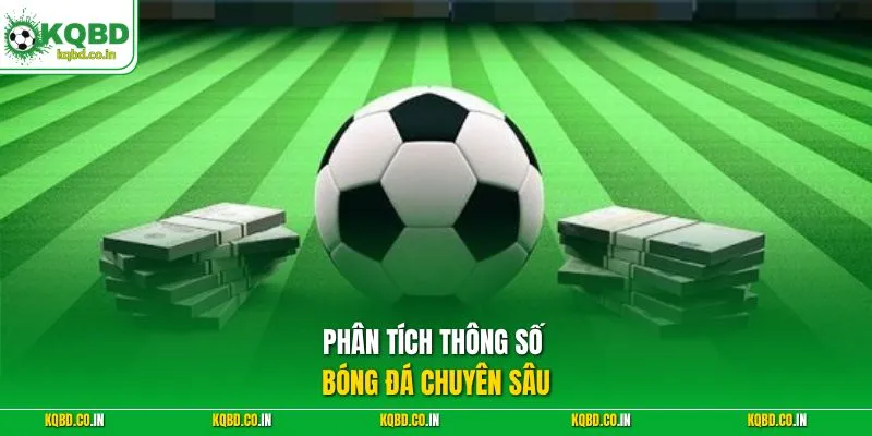  Phân tích thông số bóng đá chuyên sâu