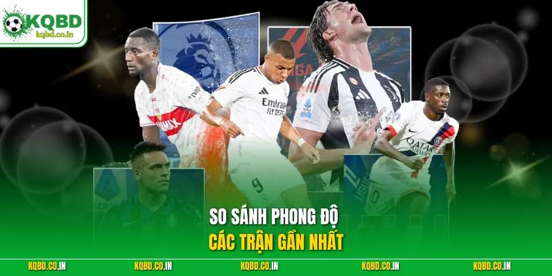 So sánh phong độ các trận gần nhất