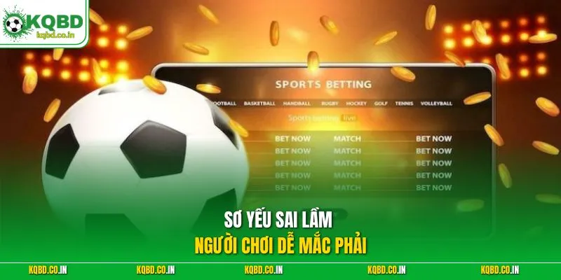 Sơ yếu sai lầm người chơi dễ mắc phải 