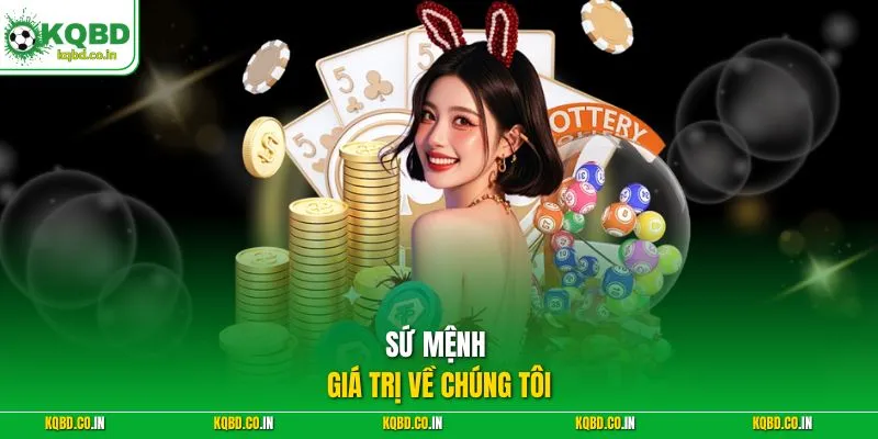 Sứ mệnh giá trị về chúng tôi