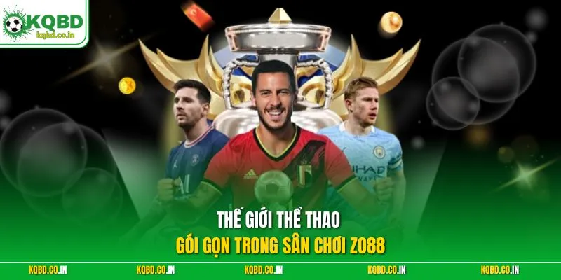 Thế giới thể thao gói gọn trong sân chơi Zo88