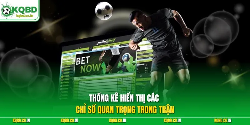 Thống kê hiển thị các chỉ số quan trọng trong trận