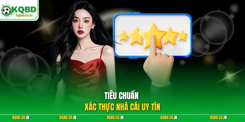 Tiêu chuẩn xác thực nhà cái uy tín