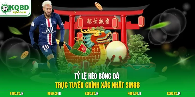 Tỷ lệ kèo bóng đá trực tuyến chính xác nhất Sin88