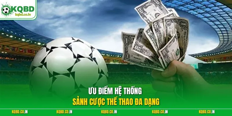 Ưu điểm hệ thống sảnh cược thể thao đa dạng